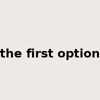 the first option是什么意思