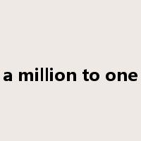 a million to one是什么意思