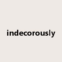 indecorously是什么意思