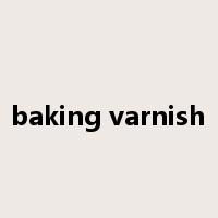 baking varnish是什么意思