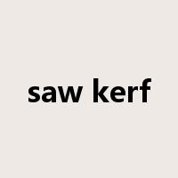 saw kerf是什么意思