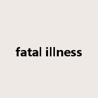 fatal illness是什么意思
