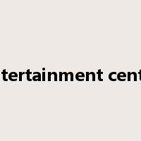 entertainment center是什么意思
