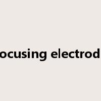 focusing electrode是什么意思