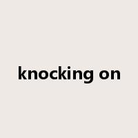 knocking on是什么意思