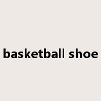 basketball shoe是什么意思