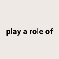 play a role of是什么意思
