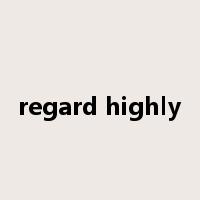 regard highly是什么意思
