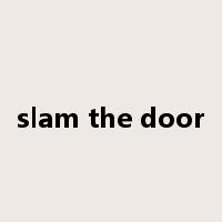 slam the door是什么意思