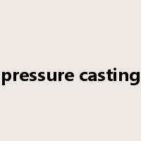 pressure casting是什么意思