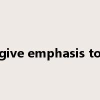 give emphasis to是什么意思