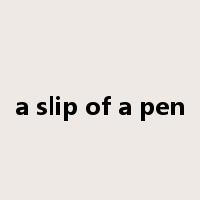a slip of a pen是什么意思