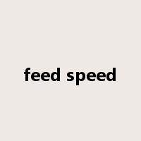 feed speed是什么意思