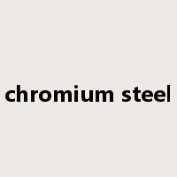 chromium steel是什么意思
