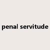 penal servitude是什么意思