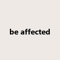 be affected是什么意思