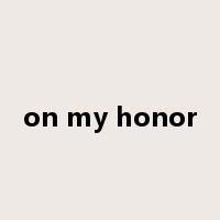 on my honor是什么意思
