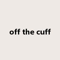 off the cuff是什么意思