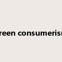 green consumerism是什么意思