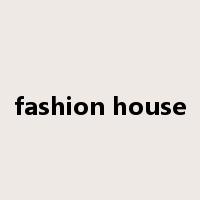 fashion house是什么意思