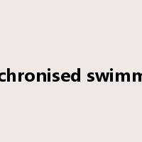 Synchronised swimming是什么意思