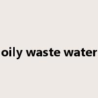 oily waste water是什么意思