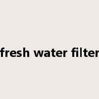 fresh water filter是什么意思