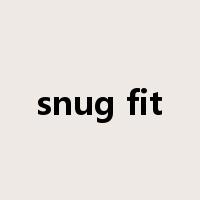 snug fit是什么意思