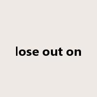 lose out on是什么意思