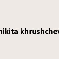 nikita khrushchev是什么意思