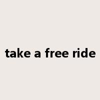 take a free ride是什么意思