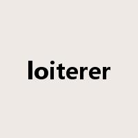 loiterer是什么意思