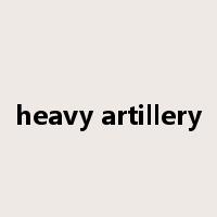 heavy artillery是什么意思