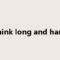 think long and hard是什么意思