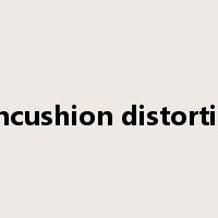Pincushion distortion是什么意思