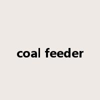 coal feeder是什么意思