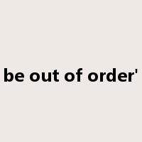 be out of order'是什么意思