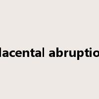 placental abruption是什么意思