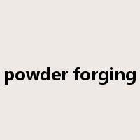powder forging是什么意思