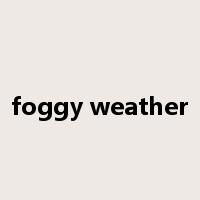 foggy weather是什么意思