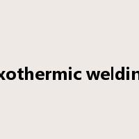exothermic welding是什么意思