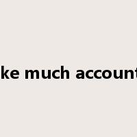 make much account of是什么意思