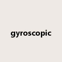 gyroscopic是什么意思