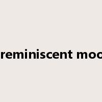a reminiscent mood是什么意思