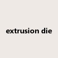 extrusion die是什么意思