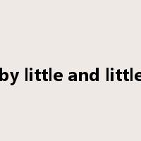 by little and little是什么意思