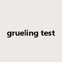grueling test是什么意思