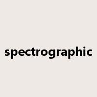 spectrographic是什么意思
