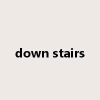 down stairs是什么意思