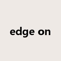 edge on是什么意思